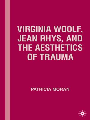 cover image of Virginia Woolf, Jean Rhys, and the Aesthetics of Trauma